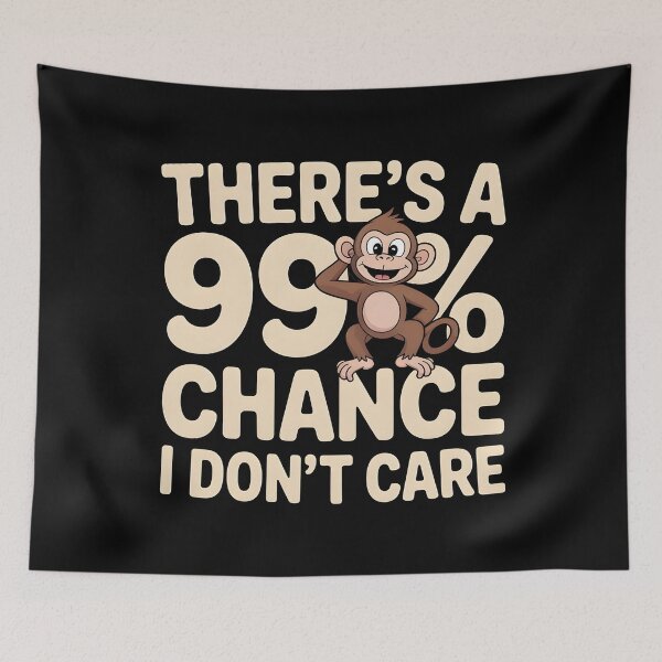 Item preview, There`s A 99% Chance I Don`t Care Monkey designed and sold by Redgiant87x.