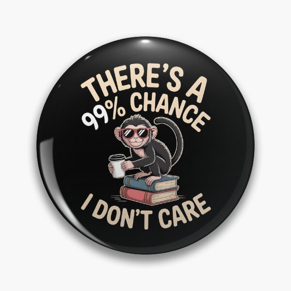 Item preview, There`s A 99% Chance I Don`t Care Monkey designed and sold by Redgiant87x.