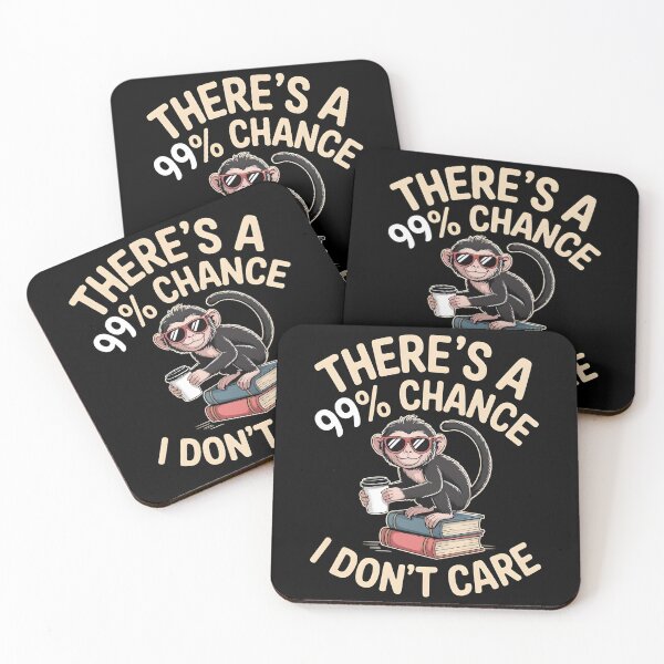 Item preview, There`s A 99% Chance I Don`t Care Monkey designed and sold by Redgiant87x.