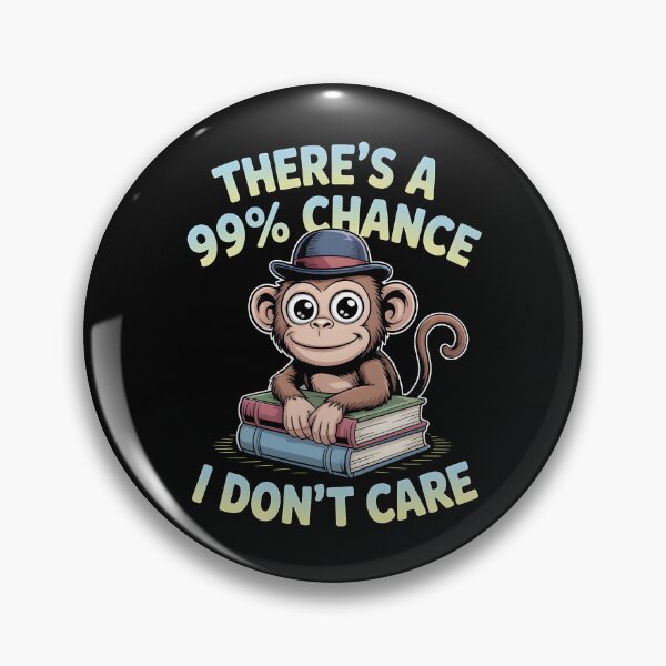 Item preview, There`s A 99% Chance I Don`t Care Monkey designed and sold by Redgiant87x.