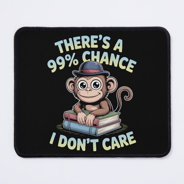 Item preview, There`s A 99% Chance I Don`t Care Monkey designed and sold by Redgiant87x.
