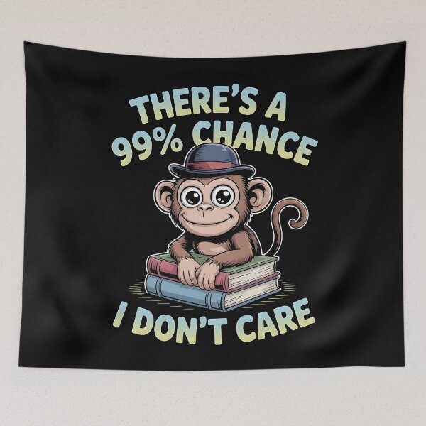 Item preview, There`s A 99% Chance I Don`t Care Monkey designed and sold by Redgiant87x.