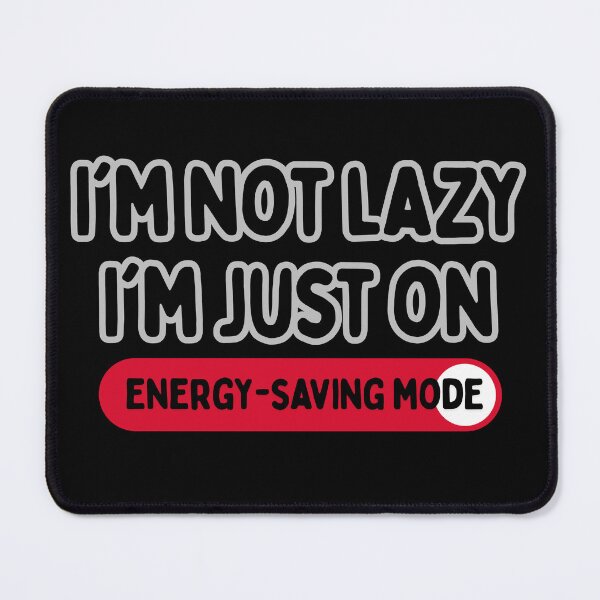 Item preview, Energy Saving Mode: I'm Not Lazy, I'm Efficient! designed and sold by nuchy.