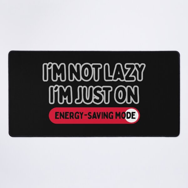 Item preview, Energy Saving Mode: I'm Not Lazy, I'm Efficient! designed and sold by nuchy.