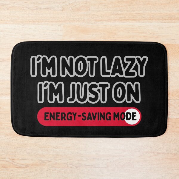 Item preview, Energy Saving Mode: I'm Not Lazy, I'm Efficient! designed and sold by nuchy.