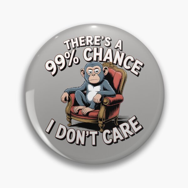 Item preview, There's A 99% Chance I Don't Care Monkey designed and sold by Printed Mistakes.