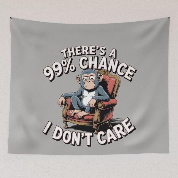 Item preview, There's A 99% Chance I Don't Care Monkey designed and sold by Printed Mistakes.