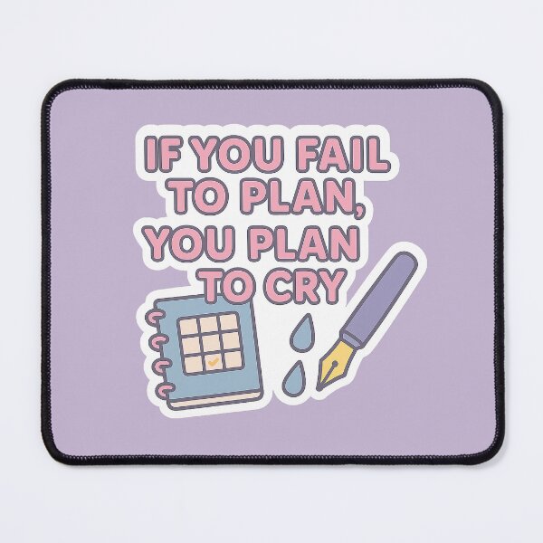 Item preview, If you fail to plan, you plan to cry designed and sold by acupofcoffy.