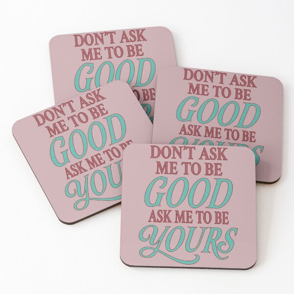 Item preview, Don't Ask Me To Be Good — Ask Me to Be Yours designed and sold by Nevermore Prints.