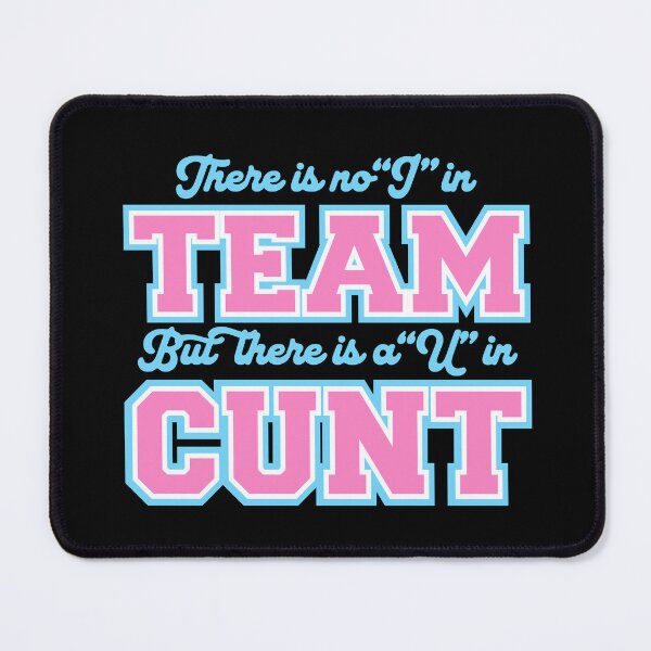 Item preview, There is non "I" in Team but there is a "U" in Cunt designed and sold by remerasnerdas.