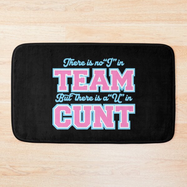 Item preview, There is non "I" in Team but there is a "U" in Cunt designed and sold by remerasnerdas.