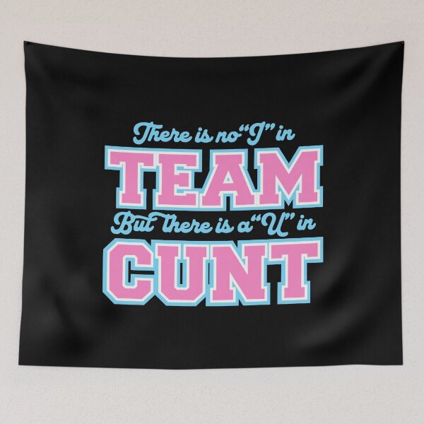 Item preview, There is non "I" in Team but there is a "U" in Cunt designed and sold by remerasnerdas.