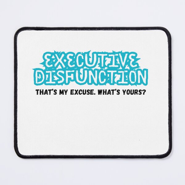 Item preview, Executive Disfunction. That’s My Excuse, what’s yours? designed and sold by DataUnicorn.