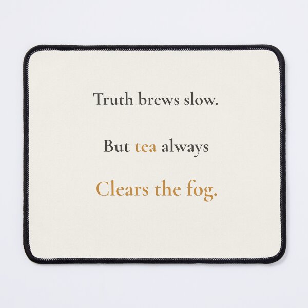 Item preview, Tea Clears the Fog – Emotional Quote Typography designed and sold by KWkindwaves.