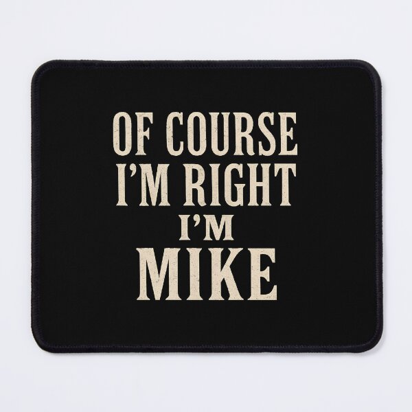 Item preview, Of Course I’m Right I’m Mike – Bold Distressed Name Joke designed and sold by Abirtom.