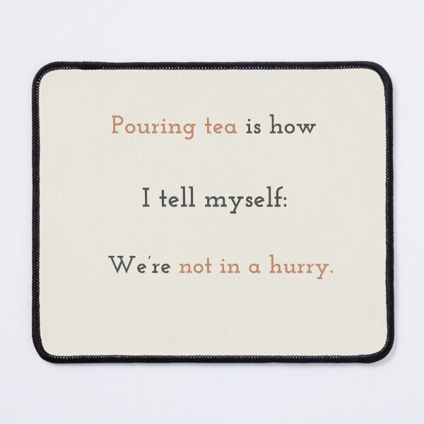 Item preview, Pouring Tea Is Not About Time – Healing Quote designed and sold by KWkindwaves.