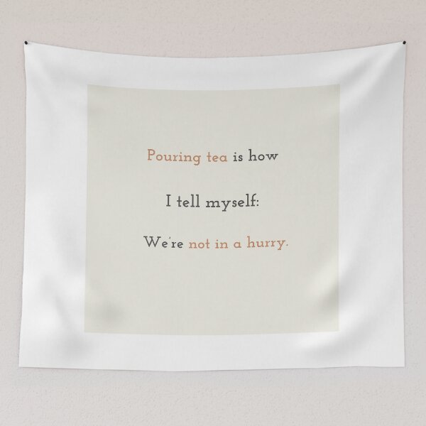 Item preview, Pouring Tea Is Not About Time – Healing Quote designed and sold by KWkindwaves.