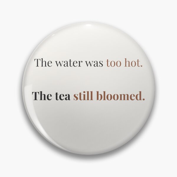 Item preview, Scalded But Bloomed – Tea Life Lesson Quote designed and sold by KWkindwaves.