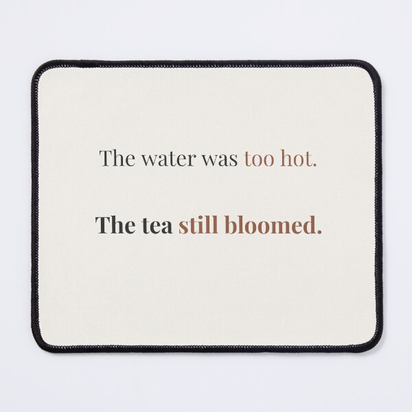 Item preview, Scalded But Bloomed – Tea Life Lesson Quote designed and sold by KWkindwaves.