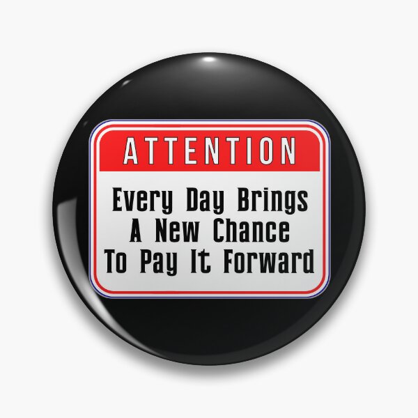 Item preview, ATTENTION:  Every Day Brings A New Chance To Pay It Forward - funny warning signs designed and sold by DesignsFromTW-S.