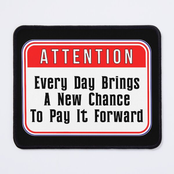 Item preview, ATTENTION: Every Day Brings A New Chance To Pay It Forward - funny warning signs designed and sold by DesignsFromTW-S.