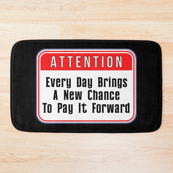 Item preview, ATTENTION:  Every Day Brings A New Chance To Pay It Forward - funny warning signs designed and sold by DesignsFromTW-S.
