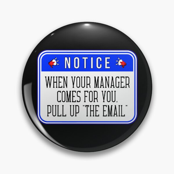 Item preview, NOTICE:  When Your Manager Comes For You, Pull Up "The Email" - funny warning signs designed and sold by DesignsFromTW-S.