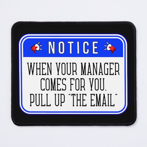 Item preview, NOTICE: When Your Manager Comes For You, Pull Up "The Email" - funny warning signs designed and sold by DesignsFromTW-S.