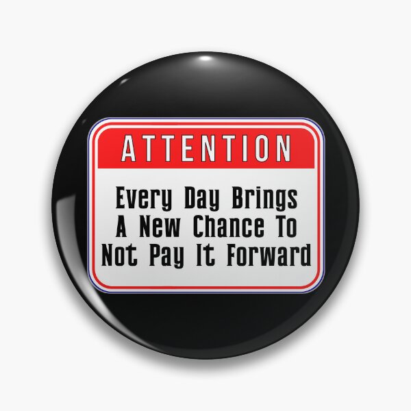 Item preview, ATTENTION:  Every Day Brings Another Chance To Not Pay It Forward - funny warning signs designed and sold by DesignsFromTW-S.