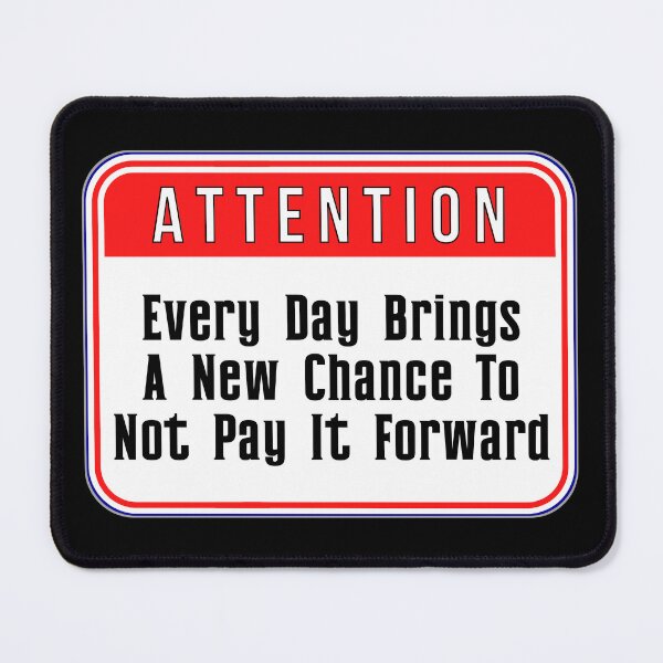 Item preview, ATTENTION: Every Day Brings Another Chance To Not Pay It Forward - funny warning signs designed and sold by DesignsFromTW-S.