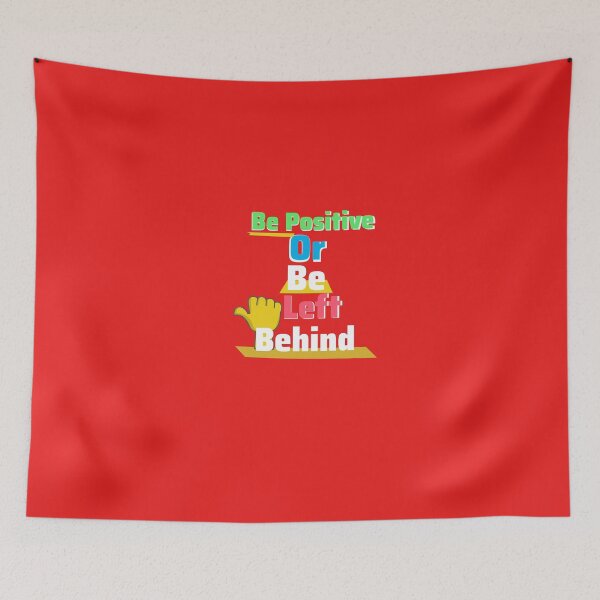 Item preview, Be Positive Or Be Left Behind! designed and sold by CJPMerchShop.