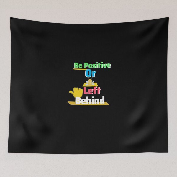 Item preview, Be Positive Or Be Left Behind! (Second Version) designed and sold by CJPMerchShop.