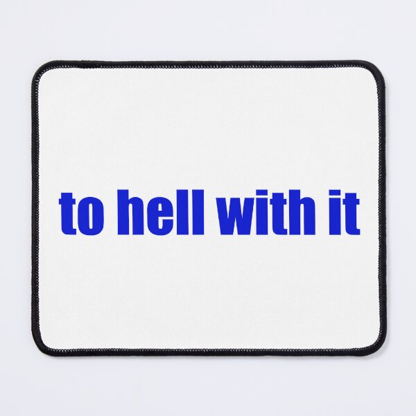 Item preview, to hell with it designed and sold by Gotta Escape.