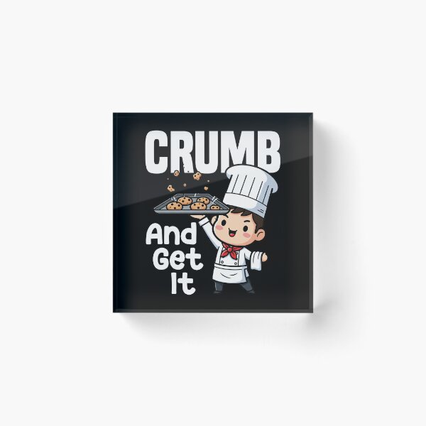 Item preview, CRUMB AND GET IT - BAKER GIFT designed and sold by KEF Custom.