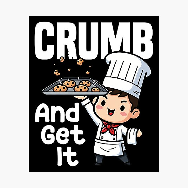 Item preview, CRUMB AND GET IT - BAKER GIFT designed and sold by KEF Custom.