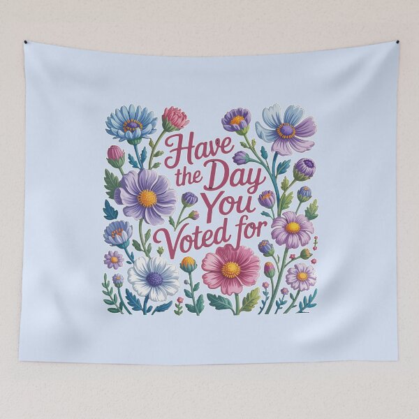 Item preview, HAVE THE DAY YOU VOTED FOR with Wildflowers designed and sold by LoveAndDefiance.