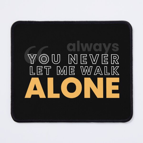 Item preview, You never(always) let me walk alone ,braf design designed and sold by Brafdesign.