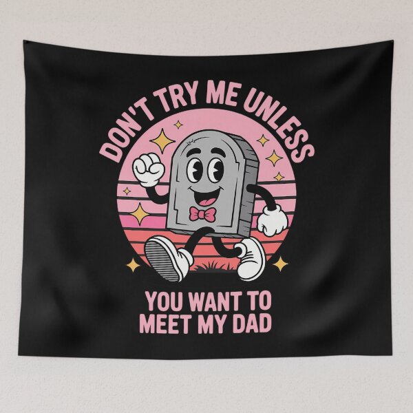 Item preview, Dont Try Me Unless You Want To Meet My-Dad Funny designed and sold by tearbytea.