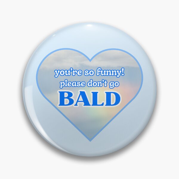 Item preview, You're so funny, please don't go bald! designed and sold by xohatefulusagi.
