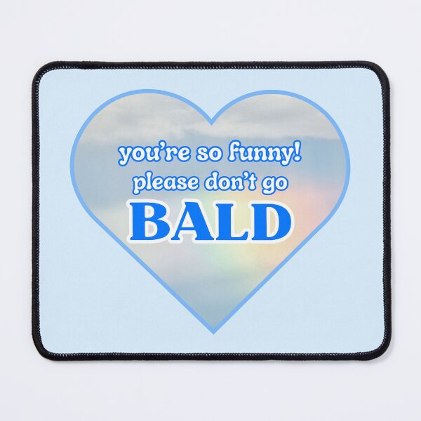 Item preview, You're so funny, please don't go bald! designed and sold by xohatefulusagi.