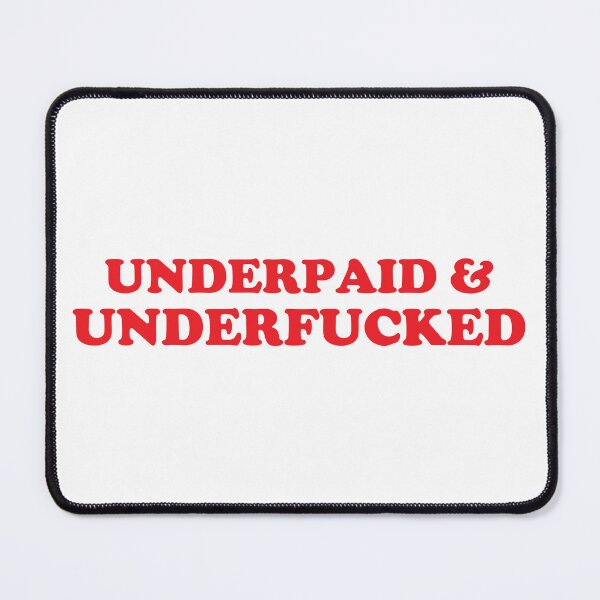 Item preview, Underpaid and underfucked designed and sold by Chaos Haven.