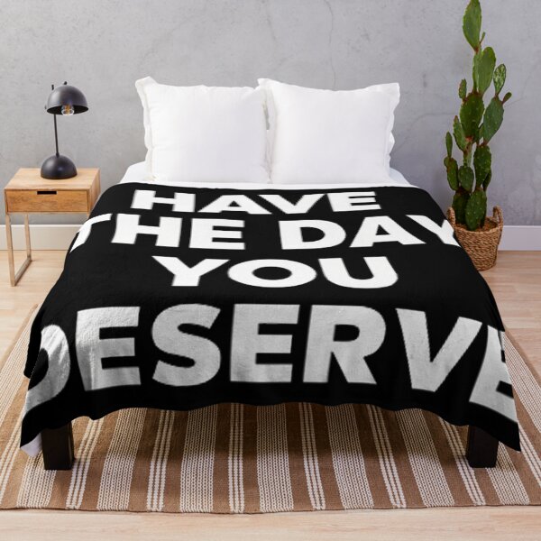 Item preview, Have The Day You Deserve designed and sold by Hairball-Pets.