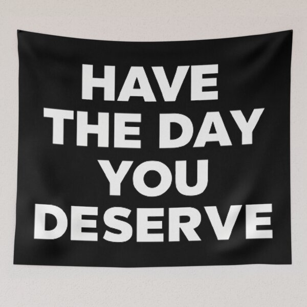 Item preview, Have The Day You Deserve designed and sold by Hairball-Pets.