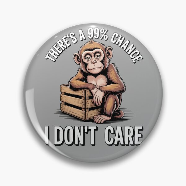 Item preview, There's A 99% Chance I Don't Care Monkey designed and sold by Printed Mistakes.