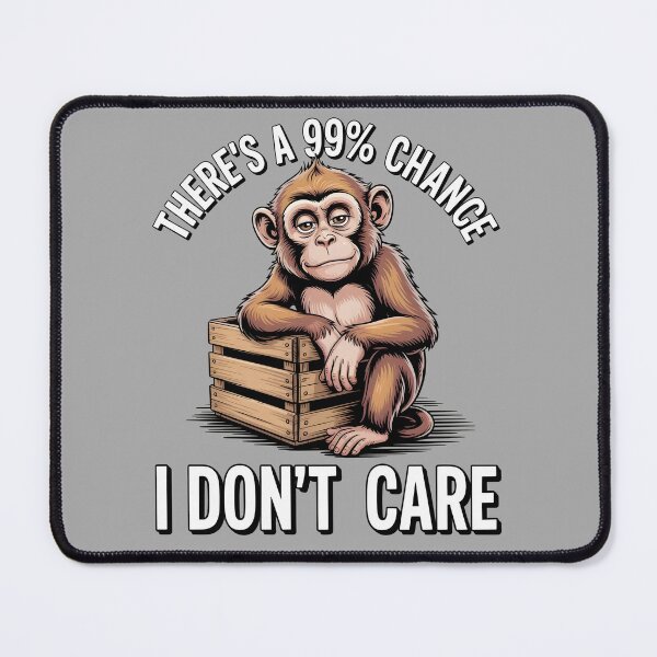 Item preview, There's A 99% Chance I Don't Care Monkey designed and sold by Printed Mistakes.