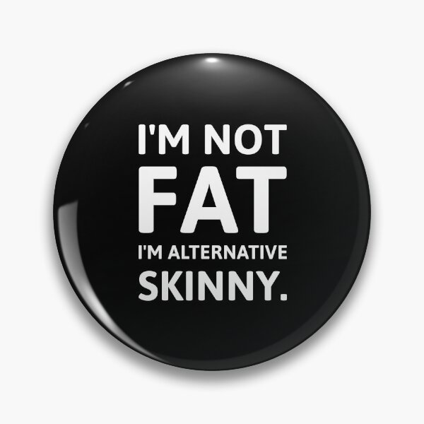 Item preview, I’m not fat I’m alternative skinny.  designed and sold by Rachel the Artist .