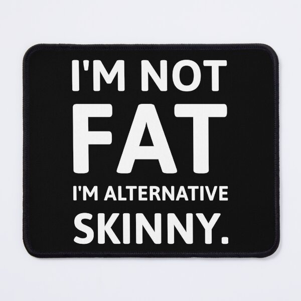 Item preview, I’m not fat I’m alternative skinny. designed and sold by Rachel the Artist .