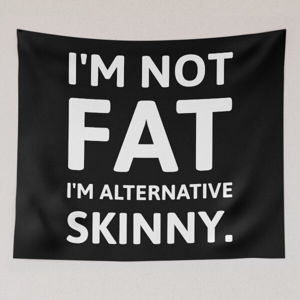 Item preview, I’m not fat I’m alternative skinny.  designed and sold by Rachel the Artist .