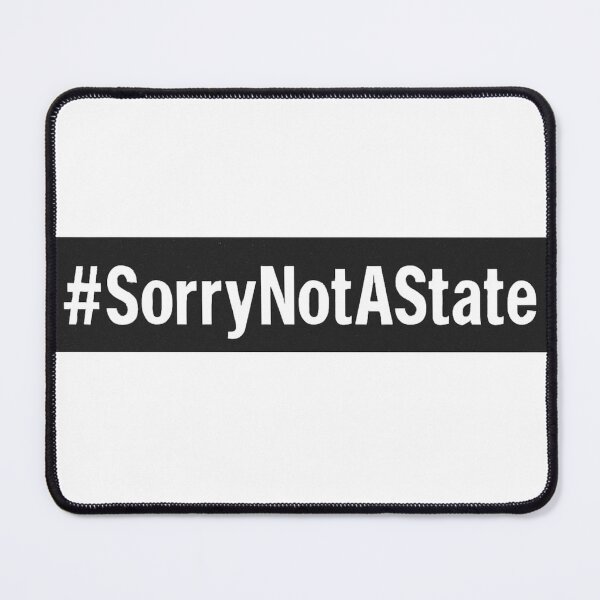Item preview, Sorry Not a State – Hashtag Slogan Protest Design designed and sold by Meandmyshop.
