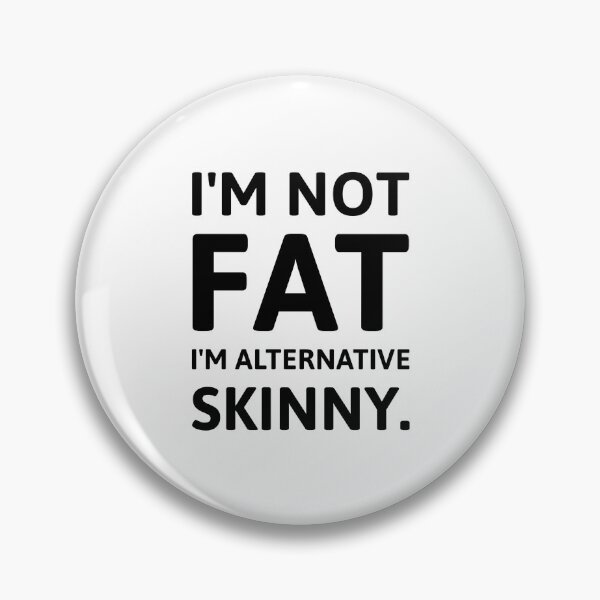 Item preview, I’m not fat I’m alternative skinny.  designed and sold by Rachel the Artist .